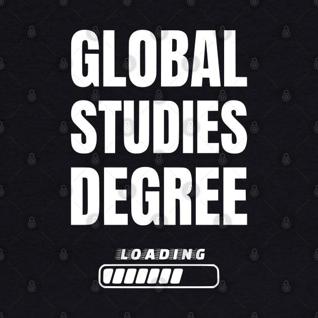Global Studies Degree Loading Funny Student Graduation by Shopinno Shirts